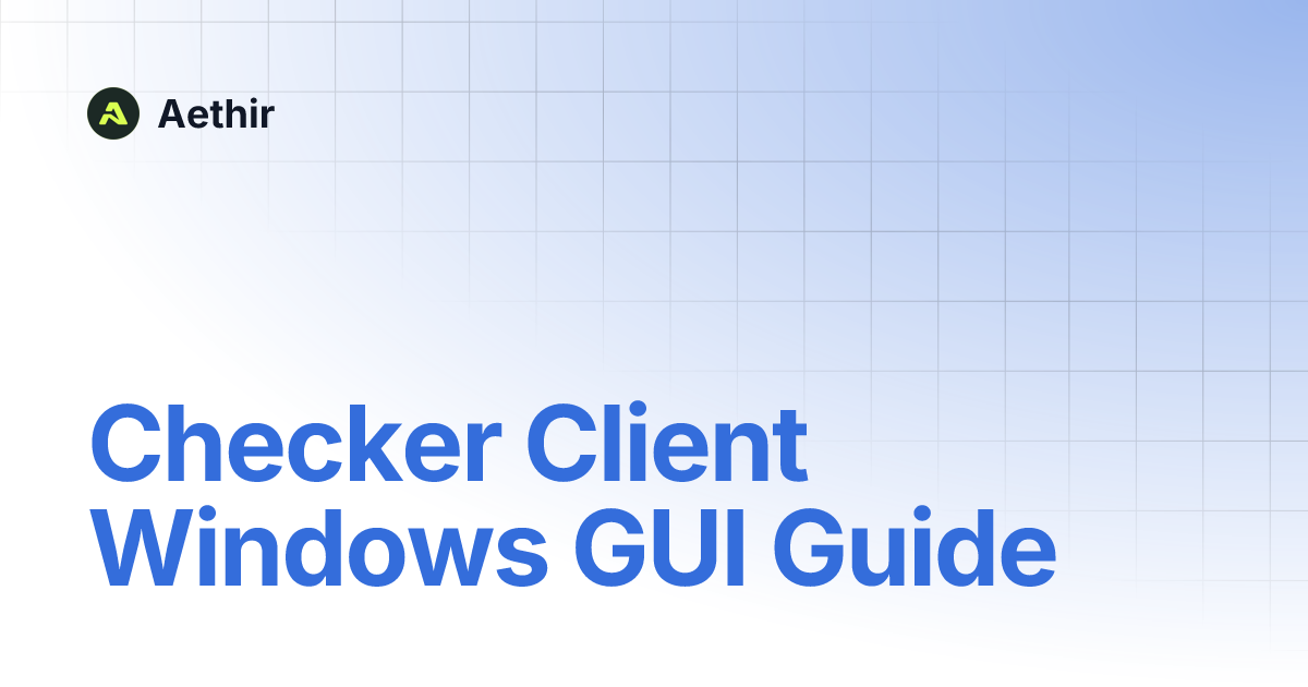 Checker Client Windows GUI Guide | Aethir