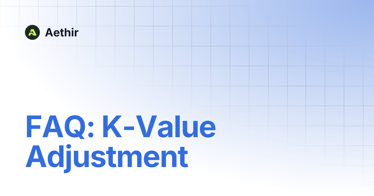 FAQ: K-Value Adjustment | Aethir